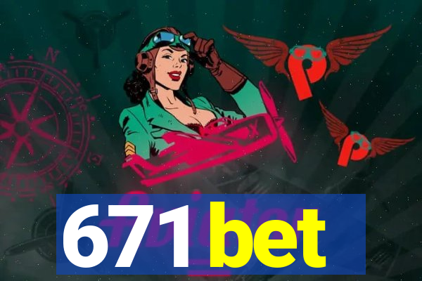 671 bet